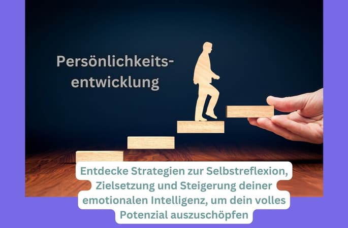 Persönlichkeitsentwicklung: Entdecke Strategien zur Selbstreflexion, Zielsetzung und Steigerung deiner emotionalen Intelligenz, um dein volles Potenzial auszuschöpfen